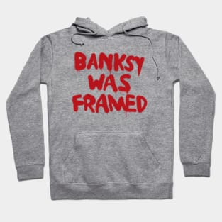 Banksy Was Framed Hoodie